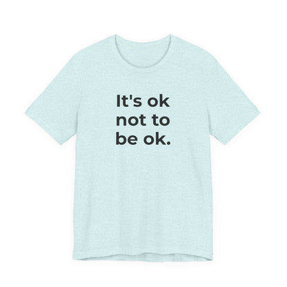 Mental Health T-Shirt - It is Ok not to be Ok - Wear What You Stand For Products