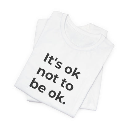 Mental Health T-Shirt - It is Ok not to be Ok - Wear What You Stand For Products