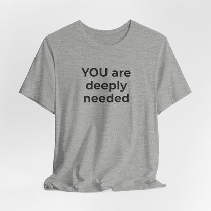 Suicide T-Shirt You are Deeply Needed - Wear What You Stand For Products