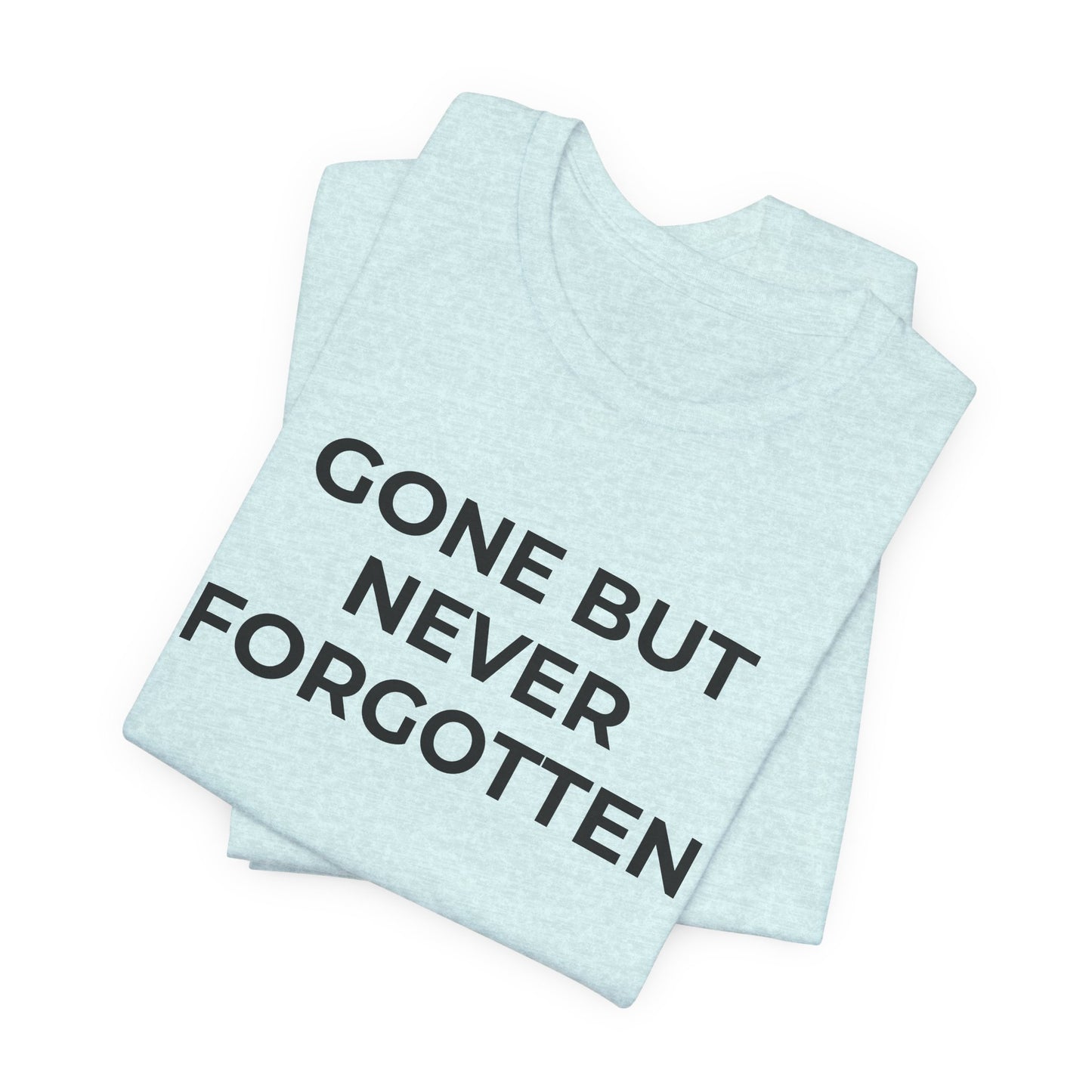 Grief and Loss T-Shirt - Gone but Never Forgotten - Wear What You Stand For Products