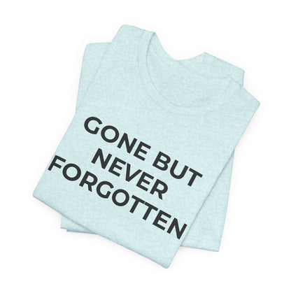 Grief and Loss T-Shirt - Gone but Never Forgotten - Wear What You Stand For Products