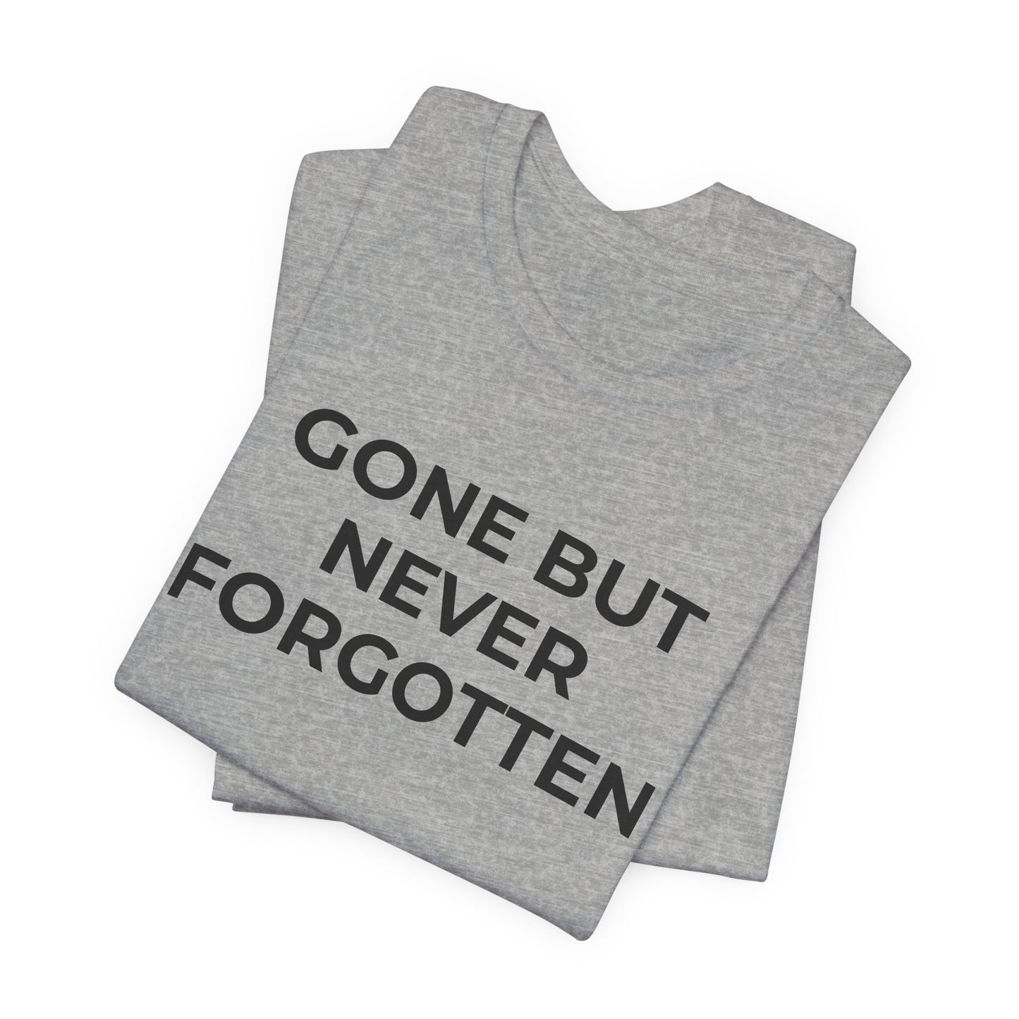 Grief and Loss T-Shirt - Gone but Never Forgotten - Wear What You Stand For Products