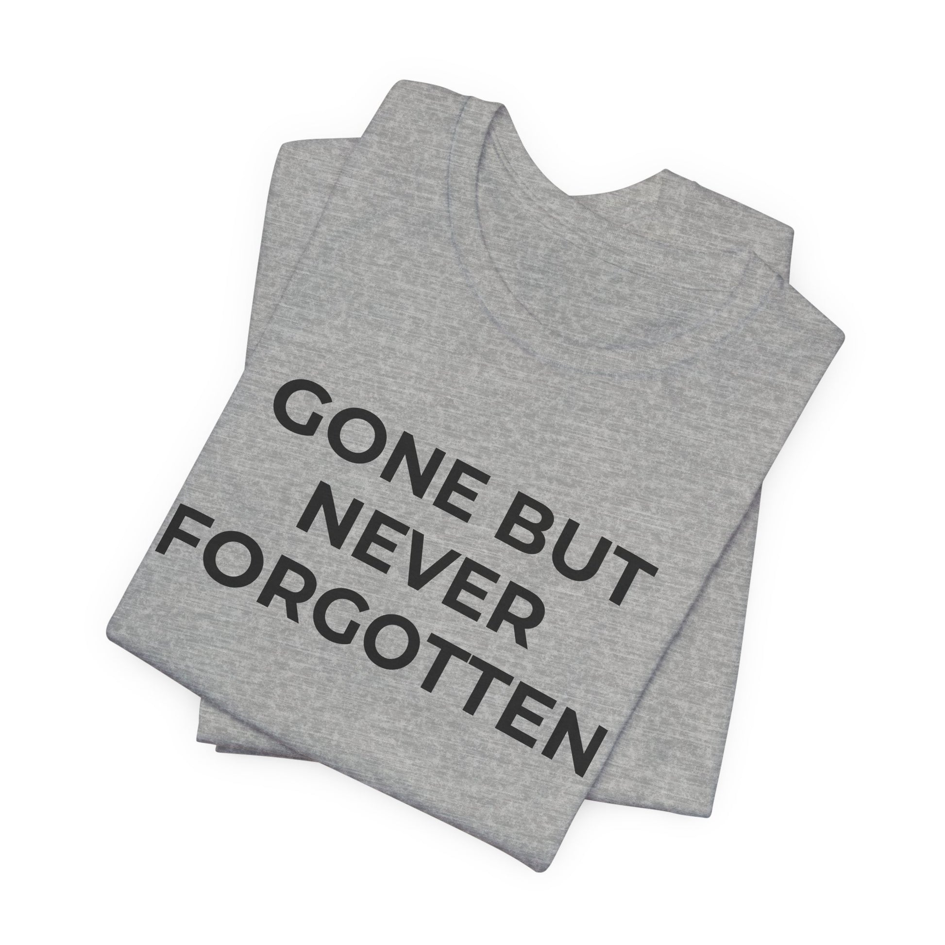 Grief and Loss T-Shirt - Gone but Never Forgotten - Wear What You Stand For Products
