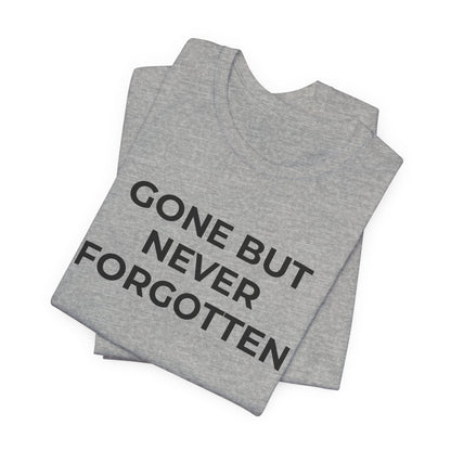 Grief and Loss T-Shirt - Gone but Never Forgotten - Wear What You Stand For Products