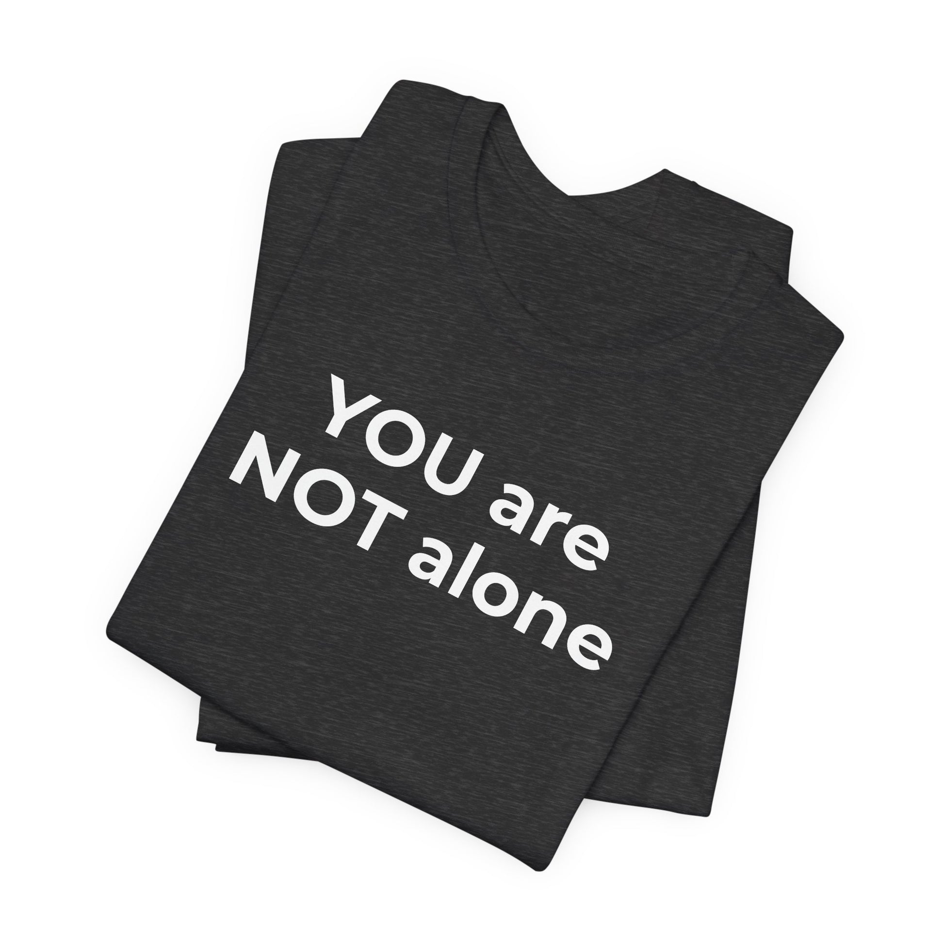 Addiction and Anti-Bullying Domestic Violence Suicide - You are NOT alone T-Shirt - Wear What You Stand For Products