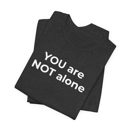 Addiction and Anti-Bullying Domestic Violence Suicide - You are NOT alone T-Shirt - Wear What You Stand For Products