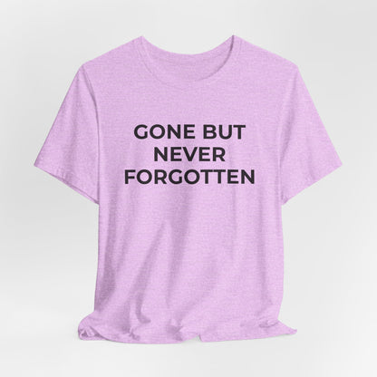Grief and Loss T-Shirt - Gone but Never Forgotten - Wear What You Stand For Products