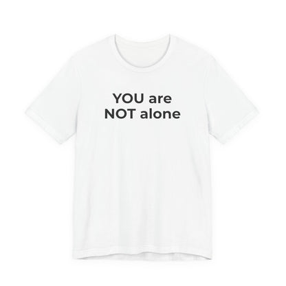 Addiction and Anti-Bullying Domestic Violence Suicide - You are NOT alone T-Shirt - Wear What You Stand For Products