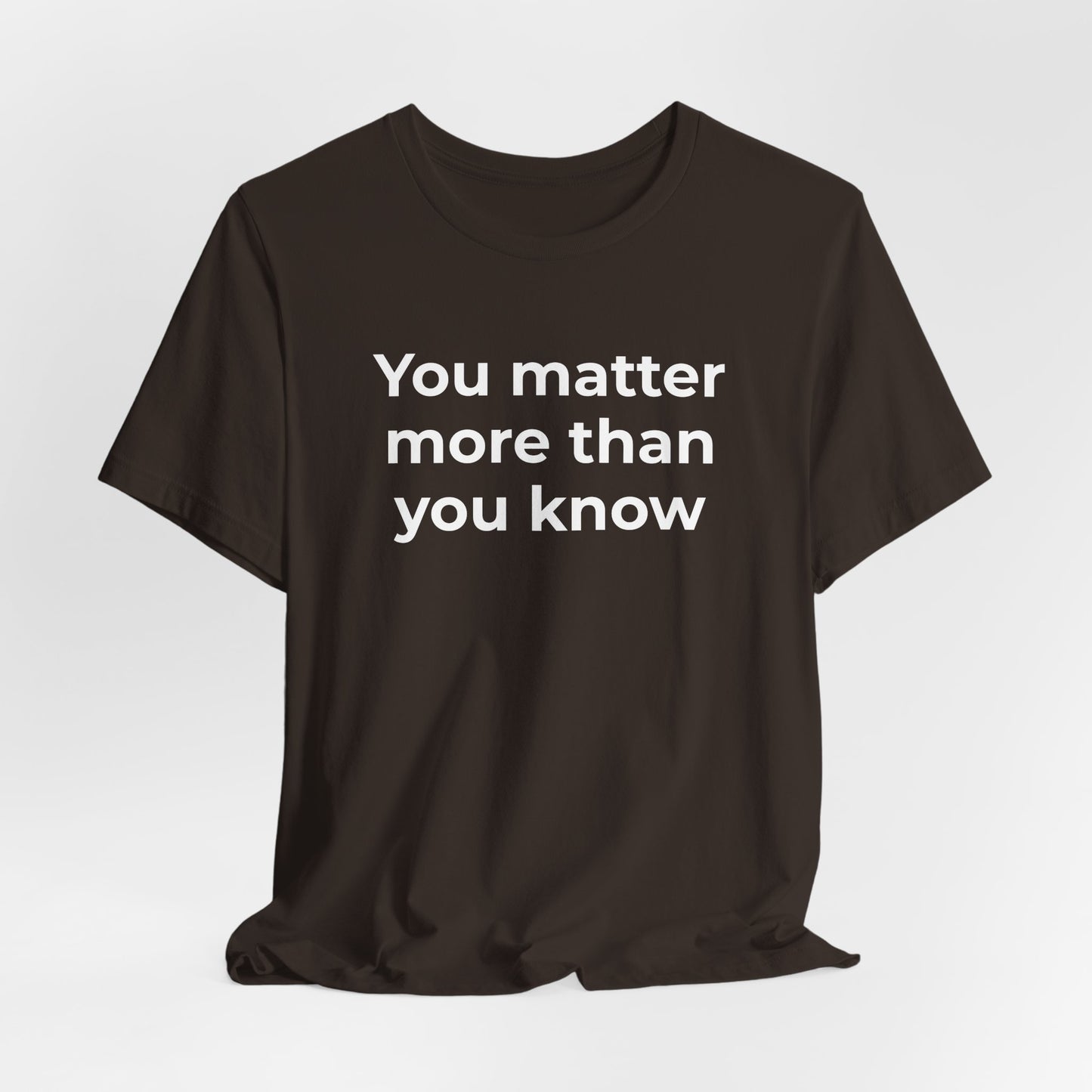 Suicide T-Shirt - You Matter More Than You Know - Wear What You Stand For Products