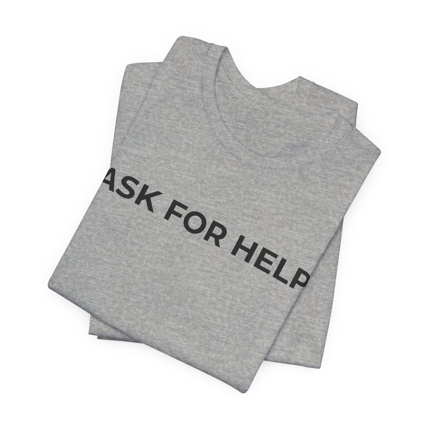 Addiction and Mental Health T-Shirt - Ask for Help - Wear What You Stand For Products