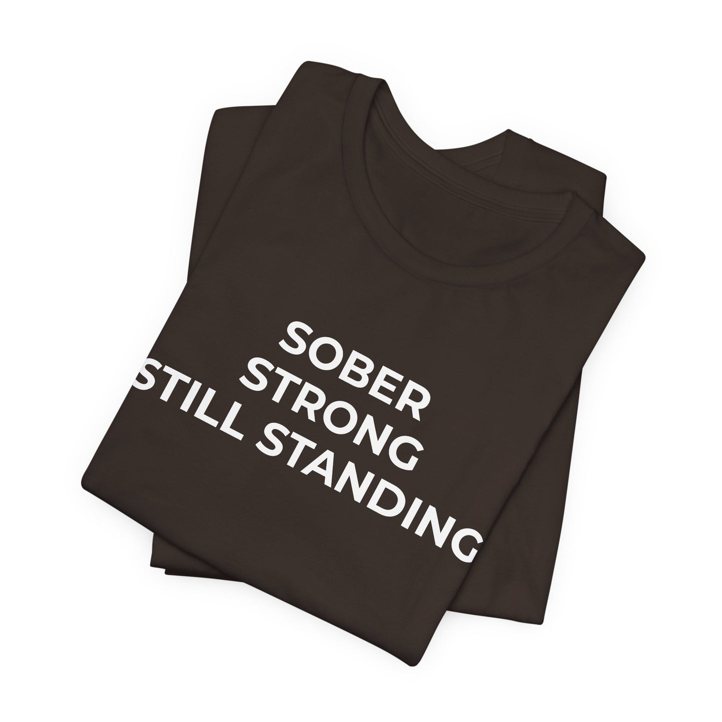 Addiction T-Shirt Sober Strong Still Standing - Wear What You Stand For Products