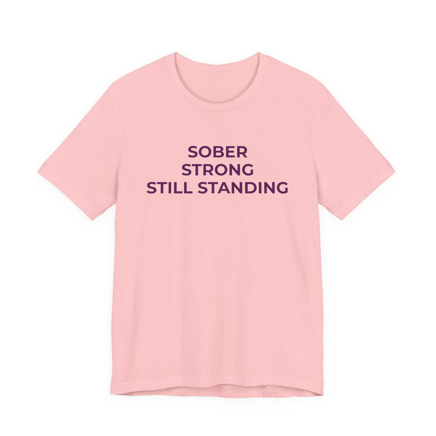 Addiction T-Shirt Sober Strong Still Standing - Wear What You Stand For Products