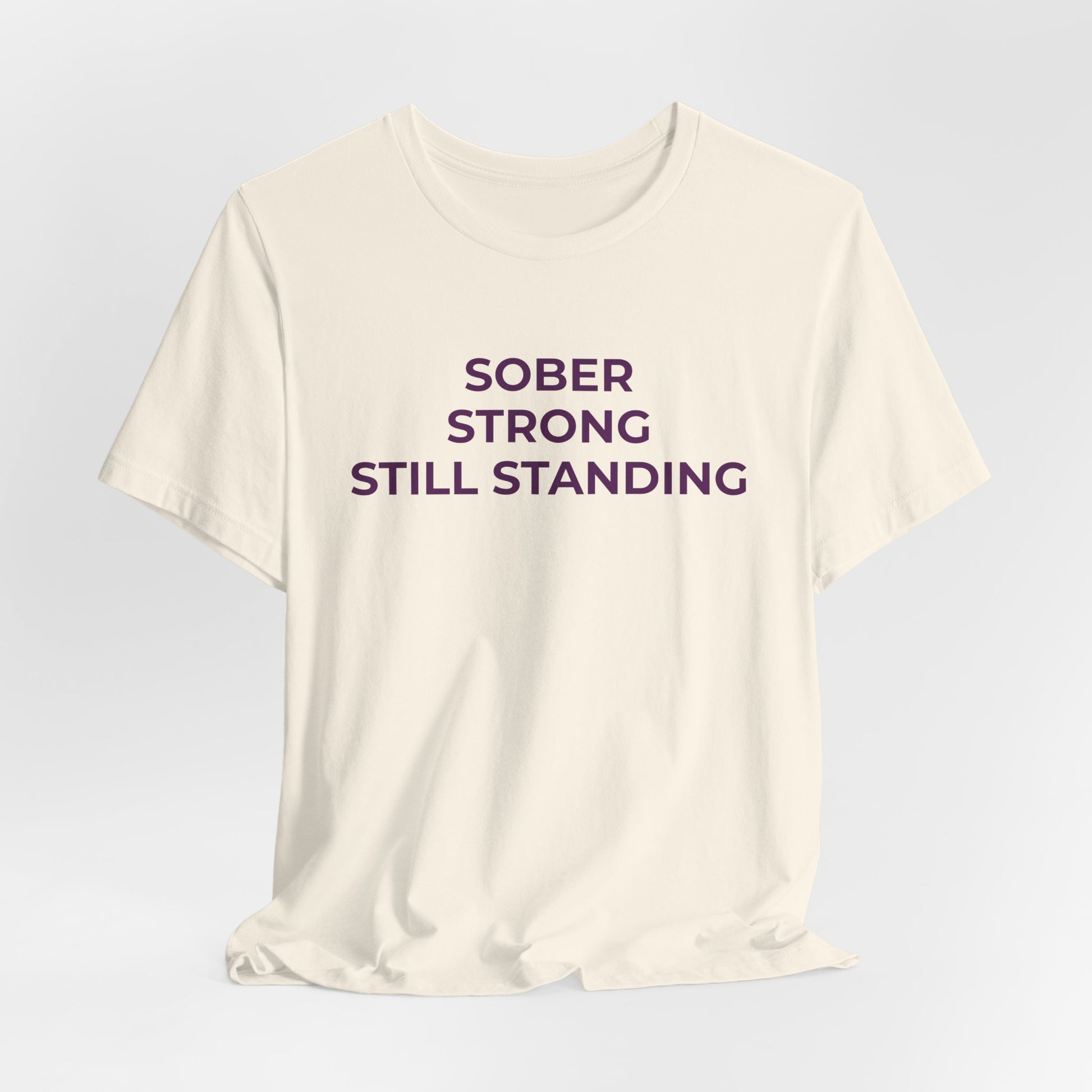 Addiction T-Shirt Sober Strong Still Standing - Wear What You Stand For Products