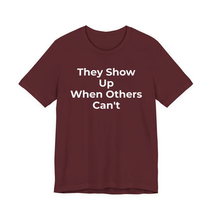 First Responders Support - They Show Up When Others Can't T-Shirt - Wear What You Stand For Products