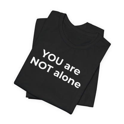 Addiction and Anti-Bullying Domestic Violence Suicide - You are NOT alone T-Shirt - Wear What You Stand For Products