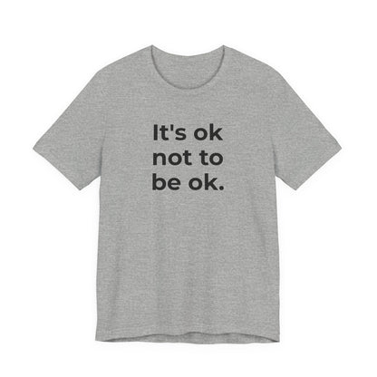 Mental Health T-Shirt - It is Ok not to be Ok - Wear What You Stand For Products