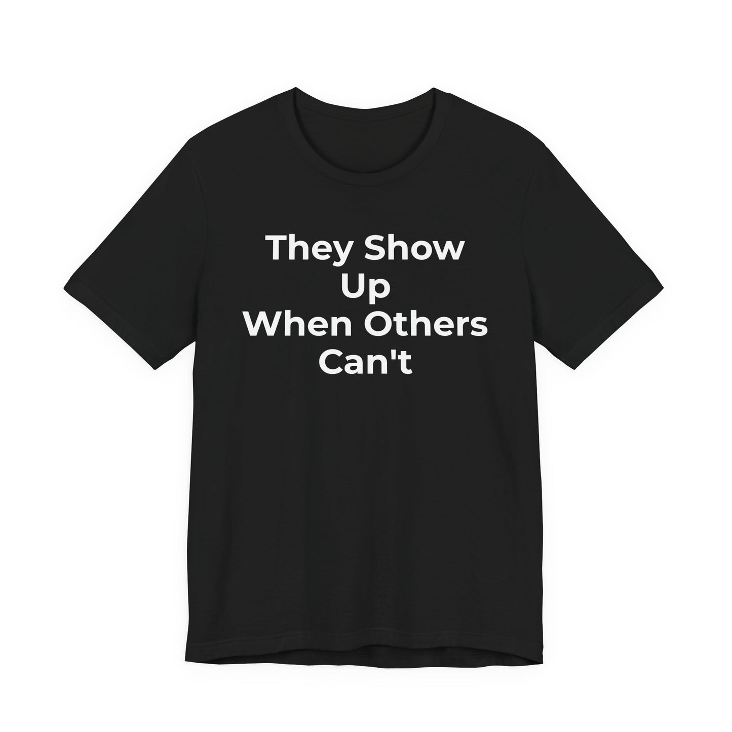 First Responders Support - They Show Up When Others Can't T-Shirt - Wear What You Stand For Products