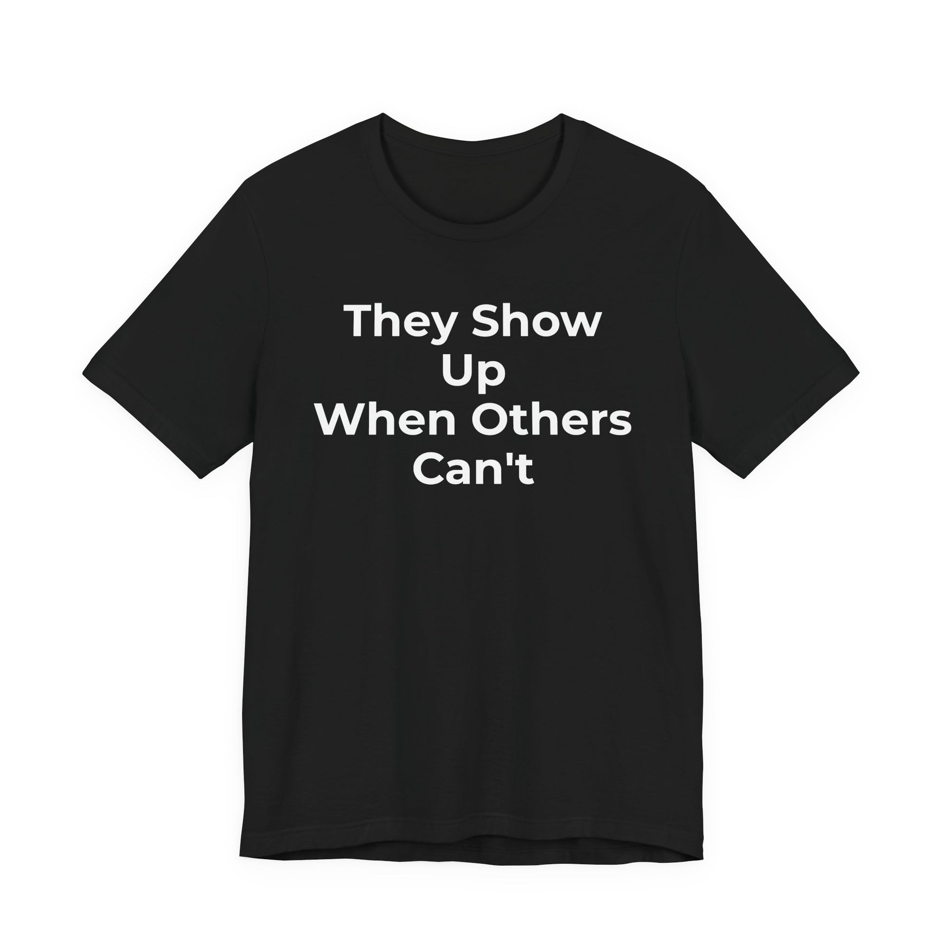 First Responders Support - They Show Up When Others Can't T-Shirt - Wear What You Stand For Products