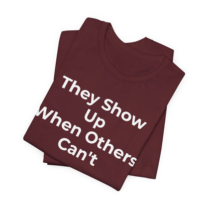 First Responders Support - They Show Up When Others Can't T-Shirt - Wear What You Stand For Products
