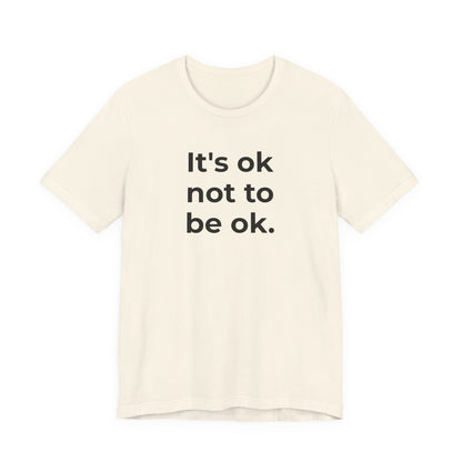 Mental Health T-Shirt - It is Ok not to be Ok - Wear What You Stand For Products