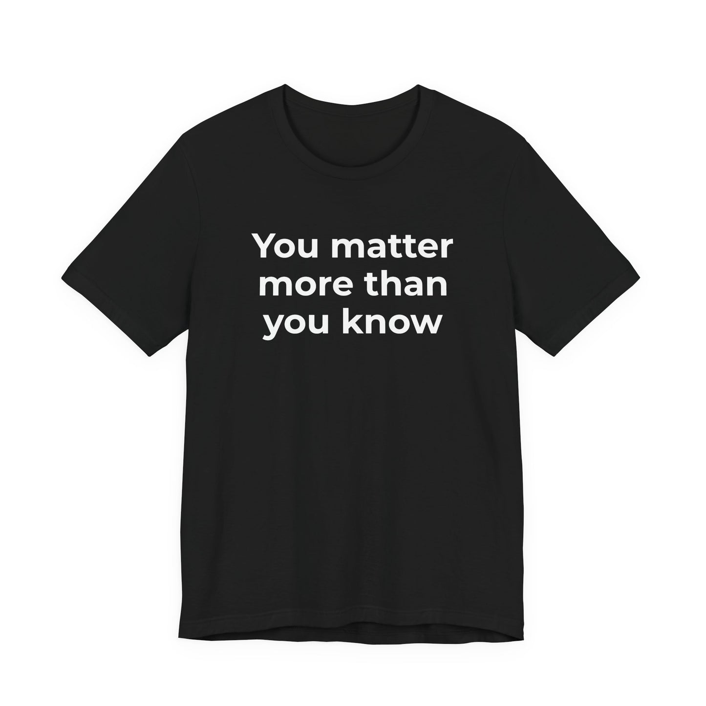 Suicide T-Shirt - You Matter More Than You Know - Wear What You Stand For Products