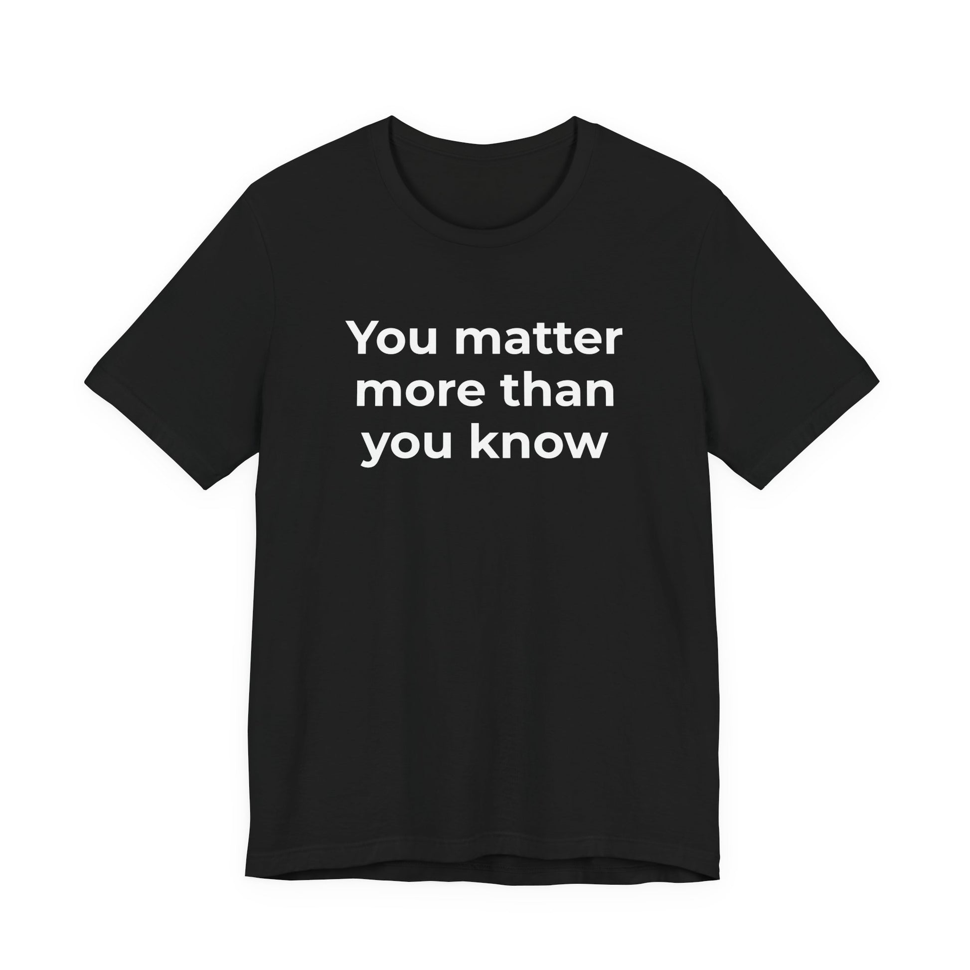 Suicide T-Shirt - You Matter More Than You Know - Wear What You Stand For Products