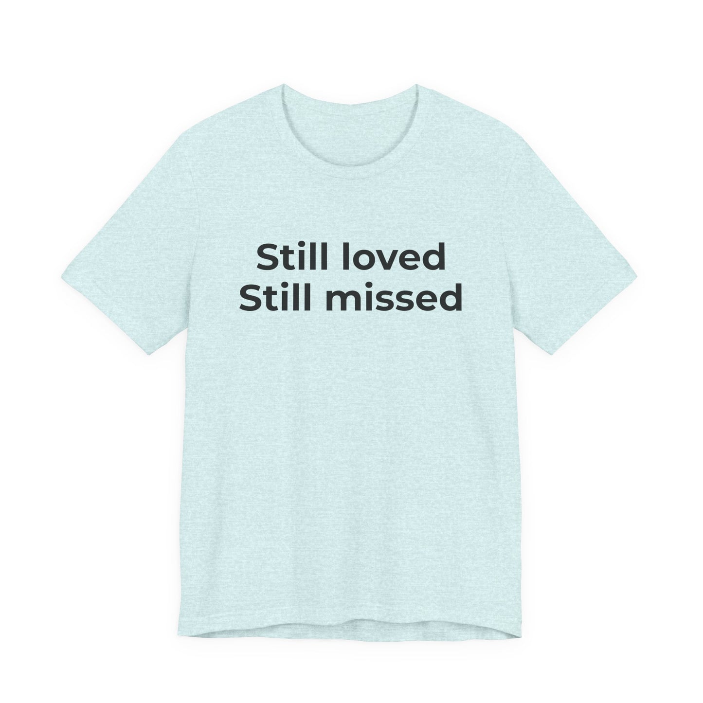 Grief and Loss Still Loved: Honoring Memories of Those Missed - Wear What You Stand For Products