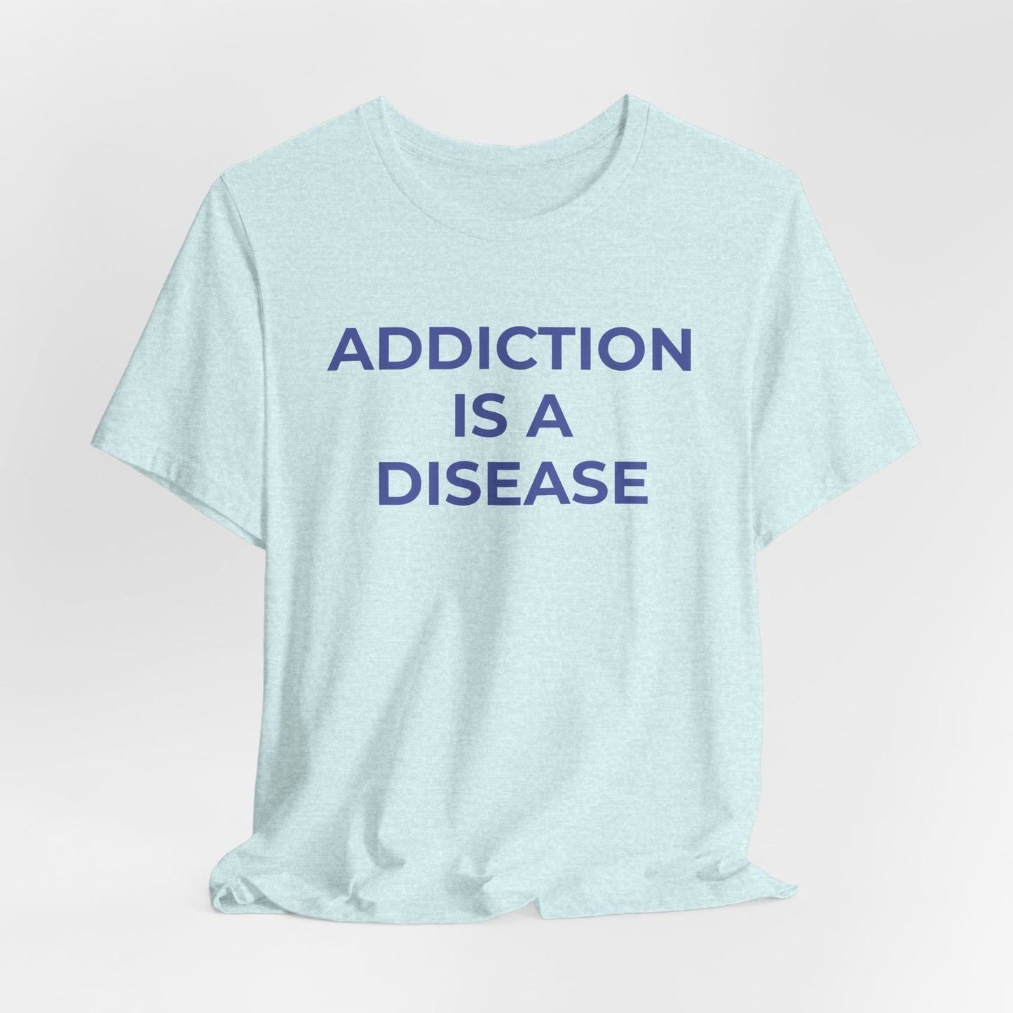 Addiction T-Shirt Addiction is a Disease - Wear What You Stand For Products