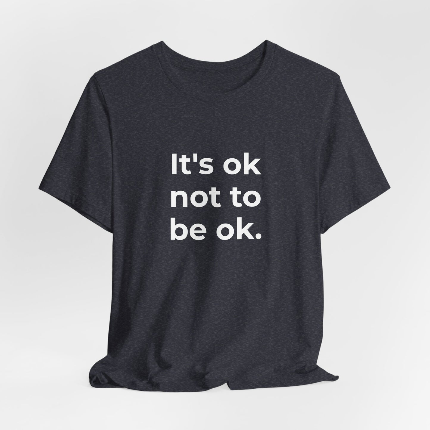 Mental Health T-Shirt - It is Ok not to be Ok - Wear What You Stand For Products