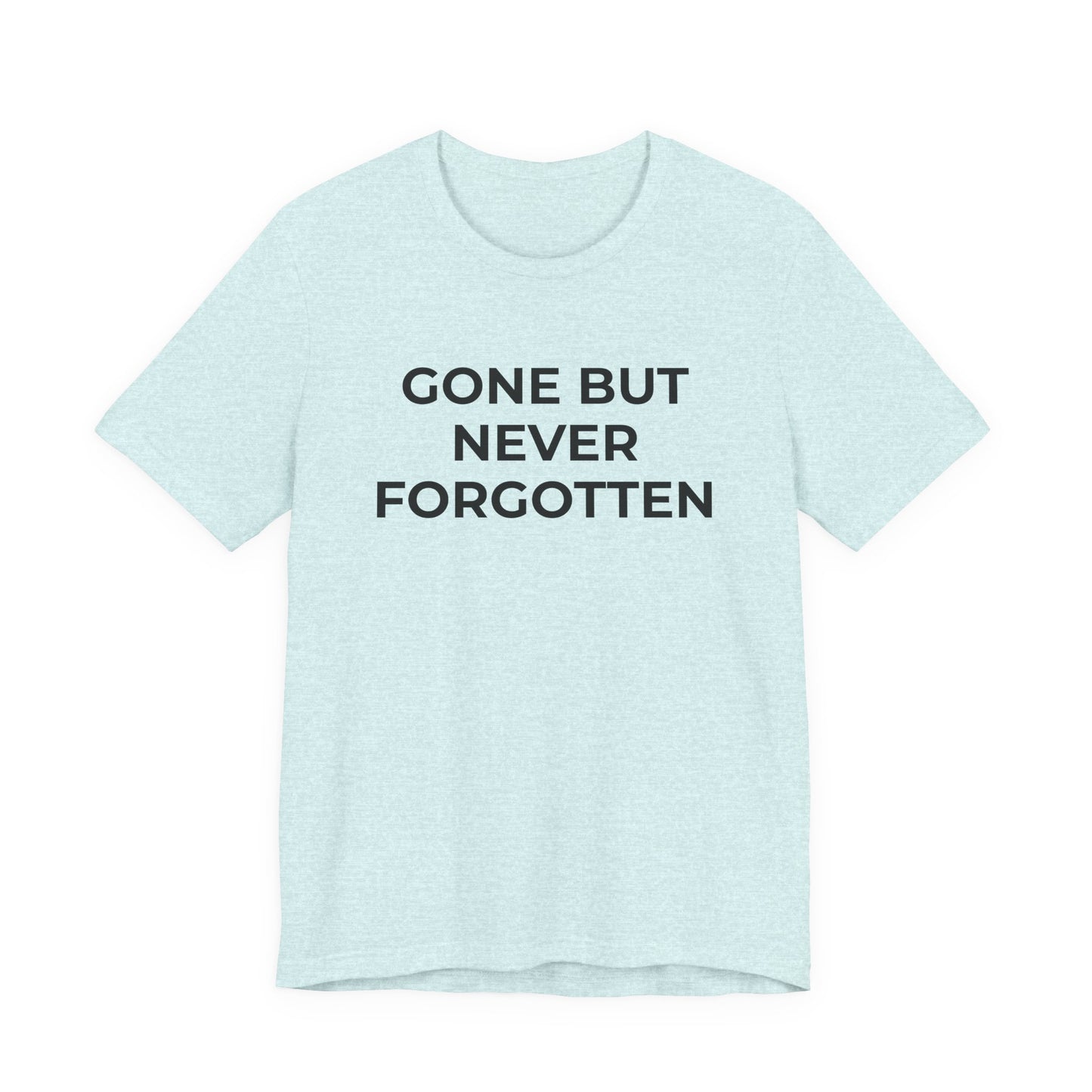 Grief and Loss T-Shirt - Gone but Never Forgotten - Wear What You Stand For Products