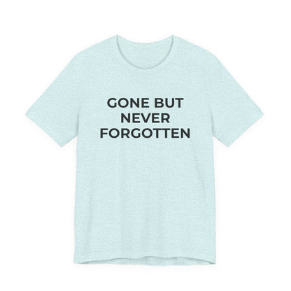 Grief and Loss T-Shirt - Gone but Never Forgotten - Wear What You Stand For Products