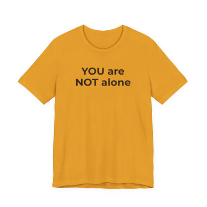 Addiction and Anti-Bullying Domestic Violence Suicide - You are NOT alone T-Shirt - Wear What You Stand For Products