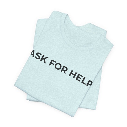 Addiction and Mental Health T-Shirt - Ask for Help - Wear What You Stand For Products