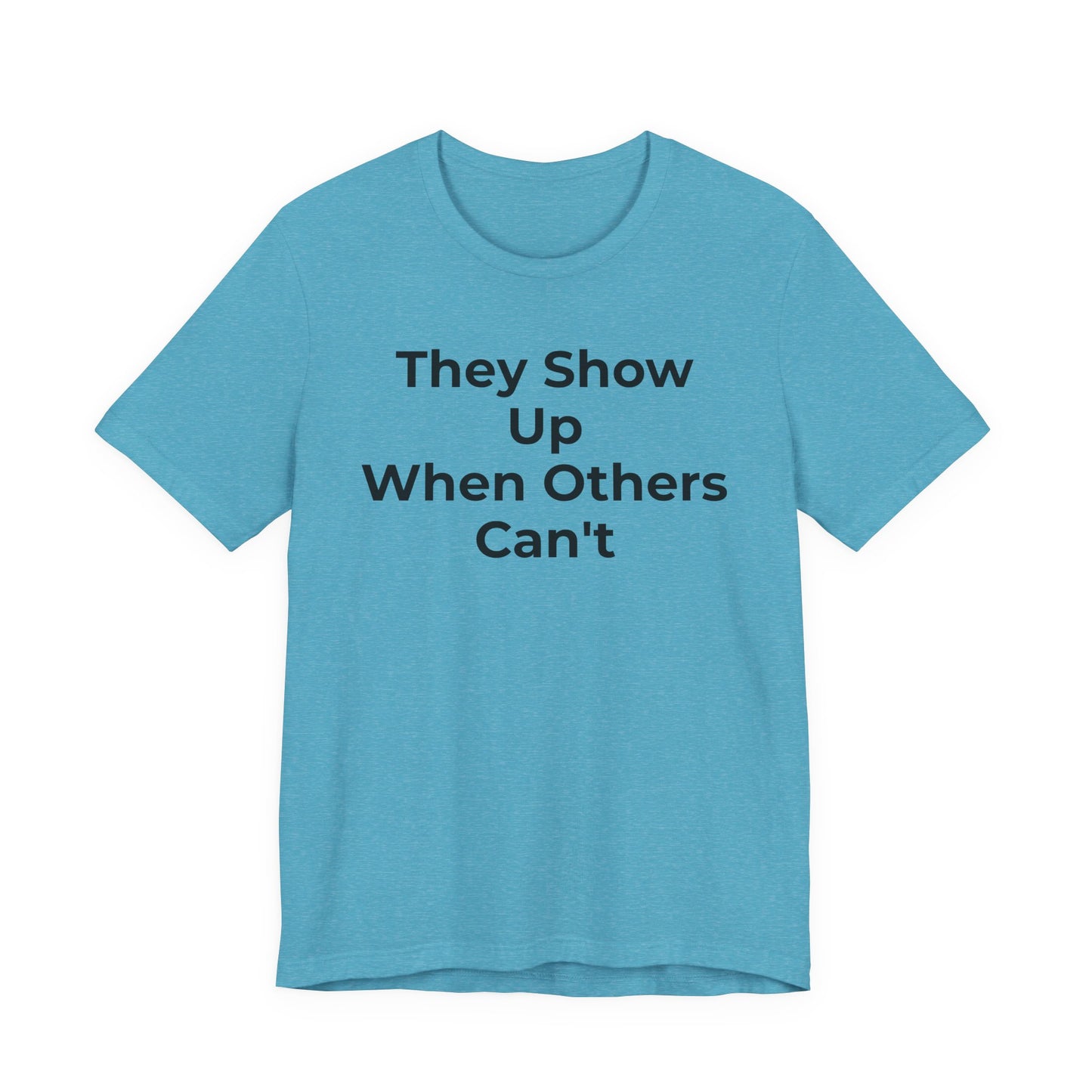First Responders Support - They Show Up When Others Can't T-Shirt - Wear What You Stand For Products