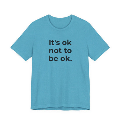 Mental Health T-Shirt - It is Ok not to be Ok - Wear What You Stand For Products