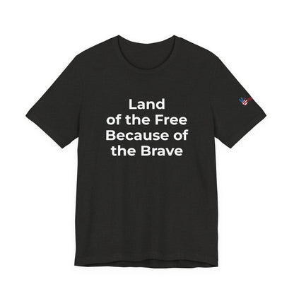 Veterans T-Shirt - Land of the Free Because of the Brave - Wear What You Stand For Products