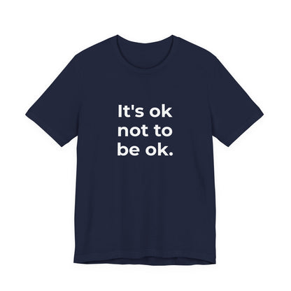 Mental Health T-Shirt - It is Ok not to be Ok - Wear What You Stand For Products