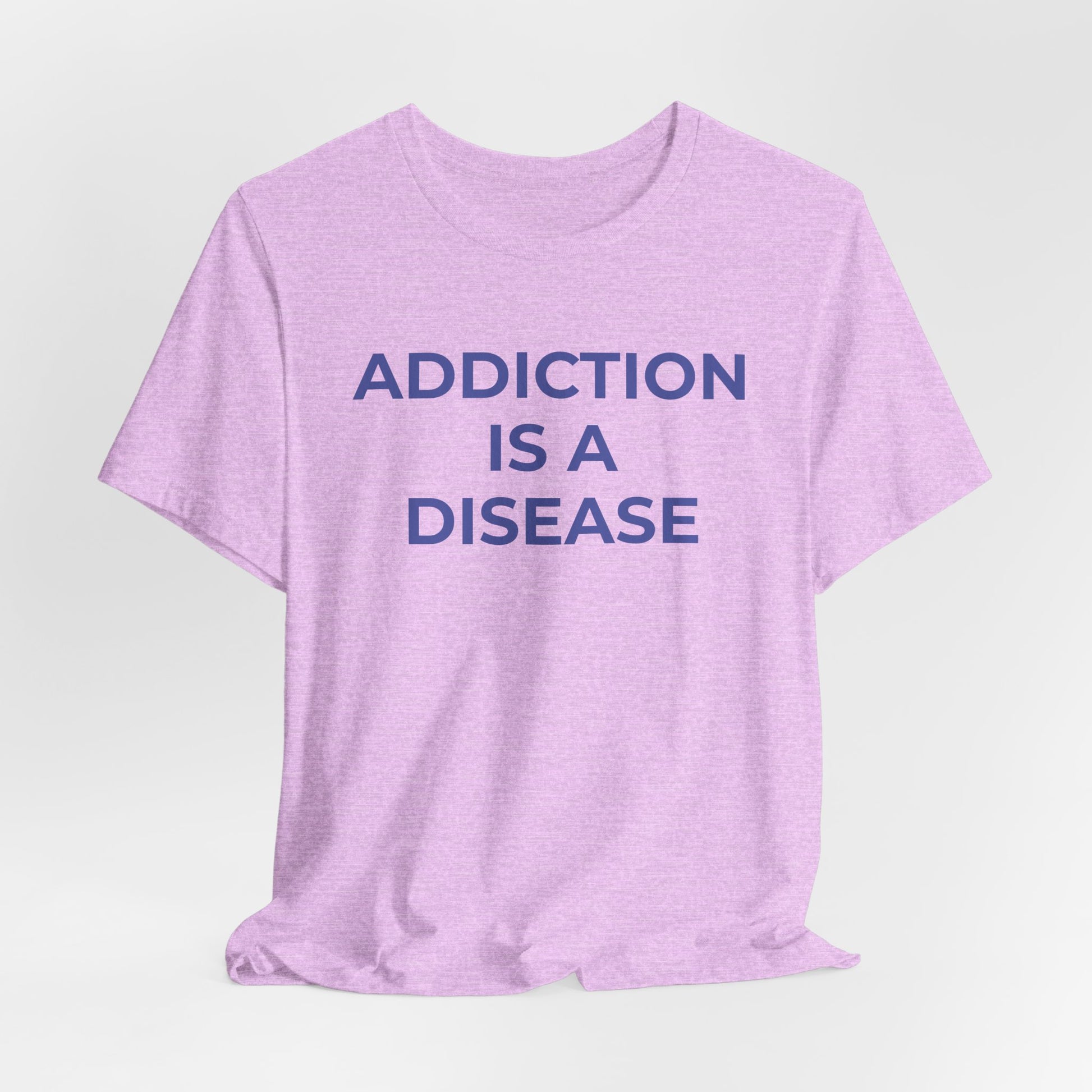Addiction T-Shirt Addiction is a Disease - Wear What You Stand For Products