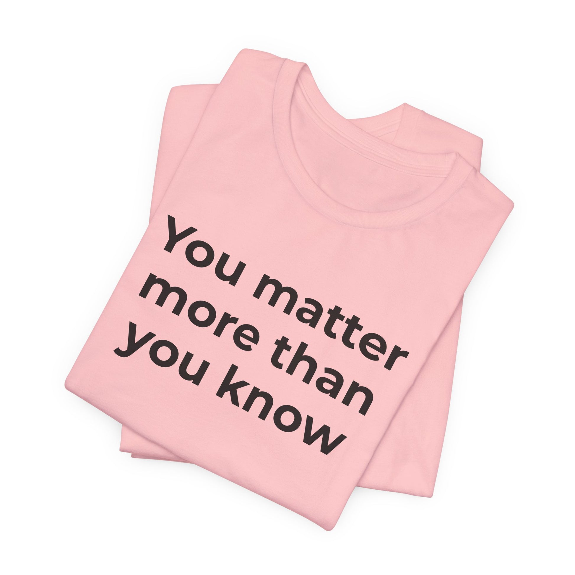 Suicide T-Shirt - You Matter More Than You Know - Wear What You Stand For Products