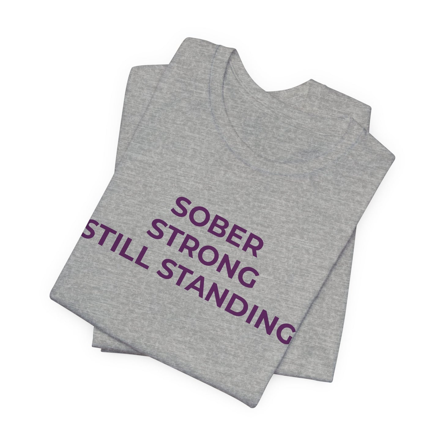 Addiction T-Shirt Sober Strong Still Standing - Wear What You Stand For Products