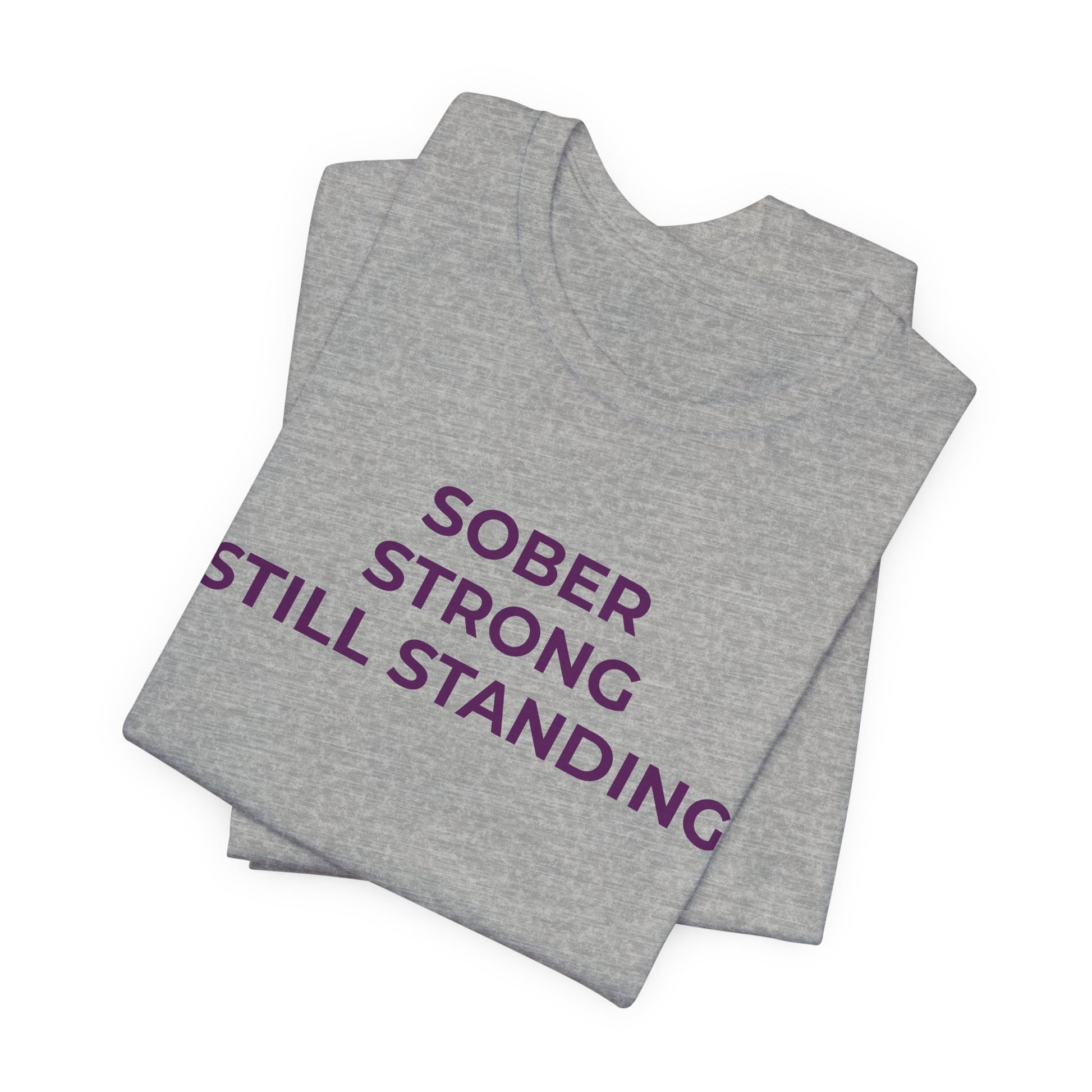 Addiction T-Shirt Sober Strong Still Standing - Wear What You Stand For Products