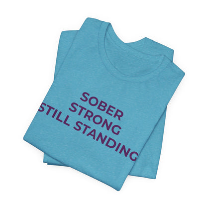 Addiction T-Shirt Sober Strong Still Standing - Wear What You Stand For Products