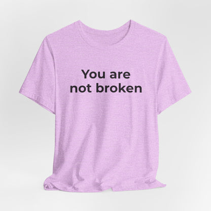 Mental Health Awareness - You are not Broken T-Shirt - Wear What You Stand For Products