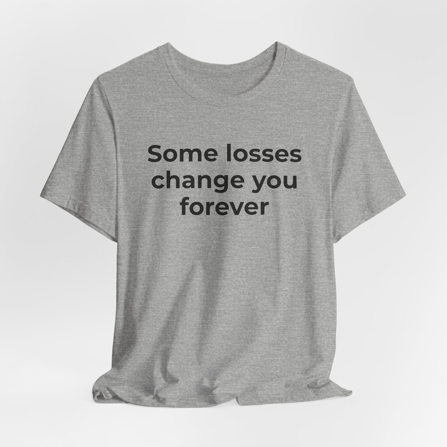 Grief and Loss T-Shirt - Some Losses Change You Forever - Wear What You Stand For Products