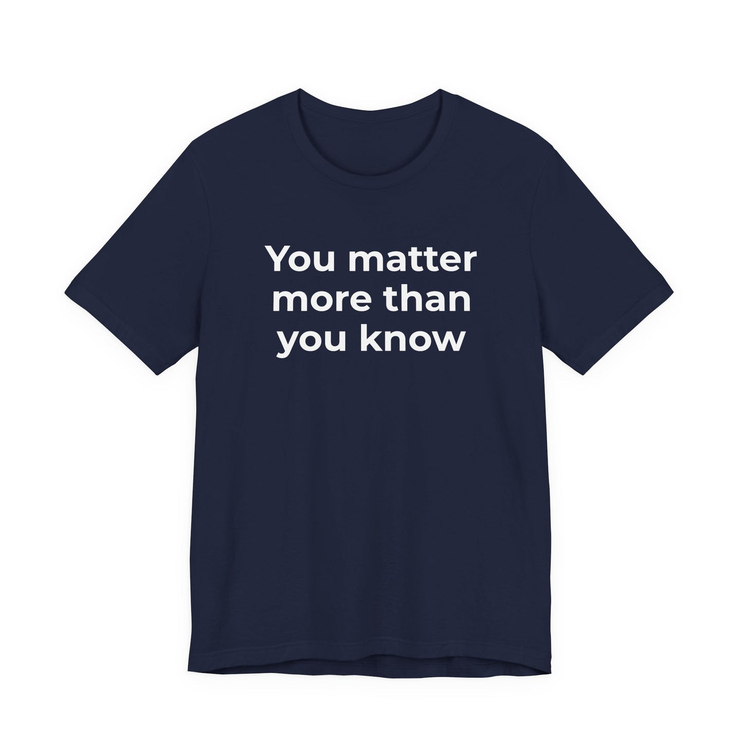 Suicide T-Shirt - You Matter More Than You Know - Wear What You Stand For Products