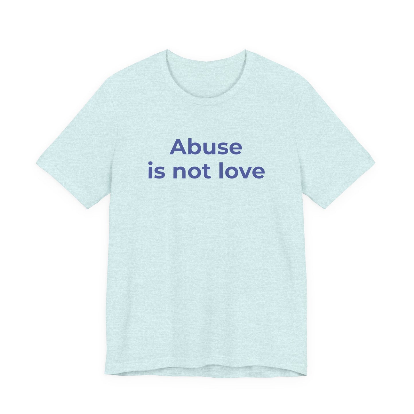 Domestic Violence T-Shirt - Abuse is Not Love - Wear What You Stand For Products