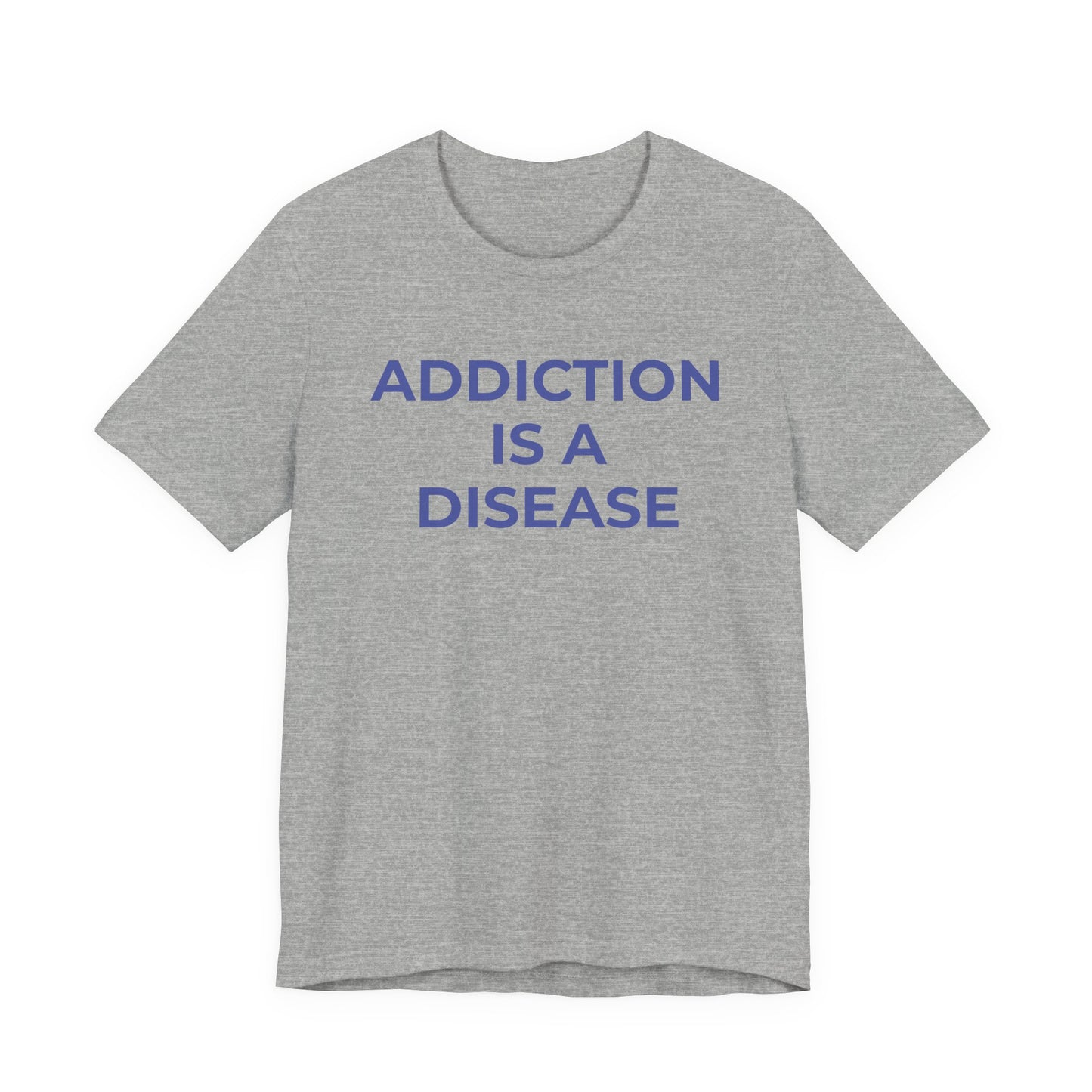 Addiction T-Shirt Addiction is a Disease - Wear What You Stand For Products