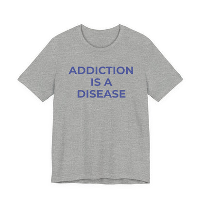 Addiction T-Shirt Addiction is a Disease - Wear What You Stand For Products