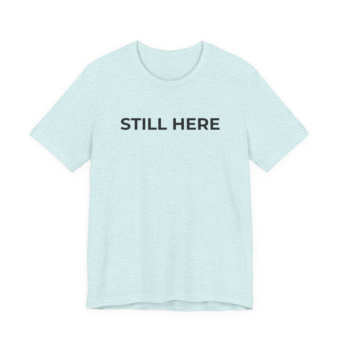 Mental Health T-Shirt - Still Here: Wear Your Strength and Resilience - Wear What You Stand For Products
