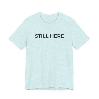 Mental Health T-Shirt - Still Here: Wear Your Strength and Resilience - Wear What You Stand For Products
